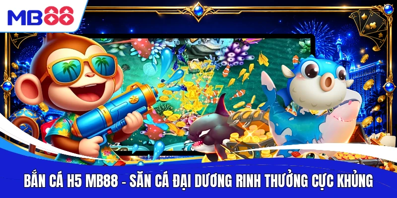 Bắn Cá H5 MB88