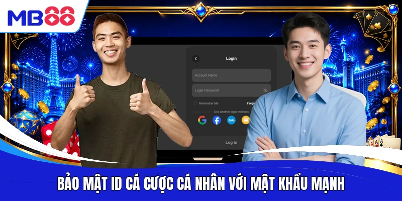 Bảo mật ID cá cược cá nhân với mật khẩu mạnh