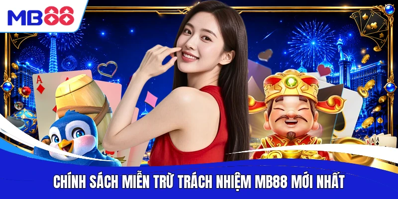 Chính sách miễn trừ trách nhiệm MB88 mới nhất