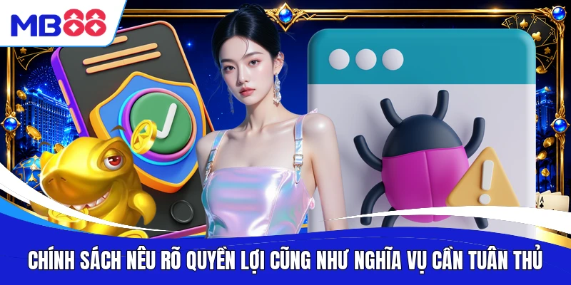 Chính sách nêu rõ quyền lợi cũng như nghĩa vụ cần tuân thủ
