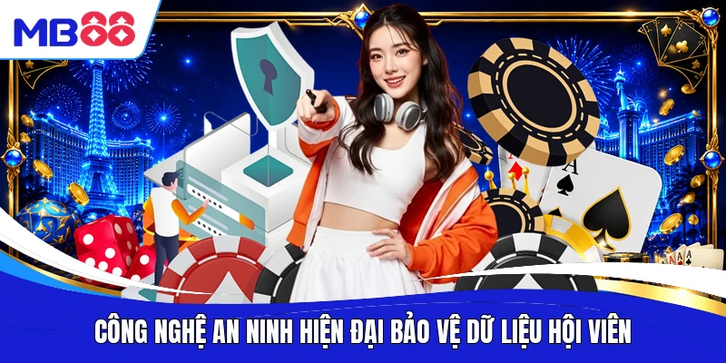 Công nghệ an ninh hiện đại bảo vệ dữ liệu hội viên