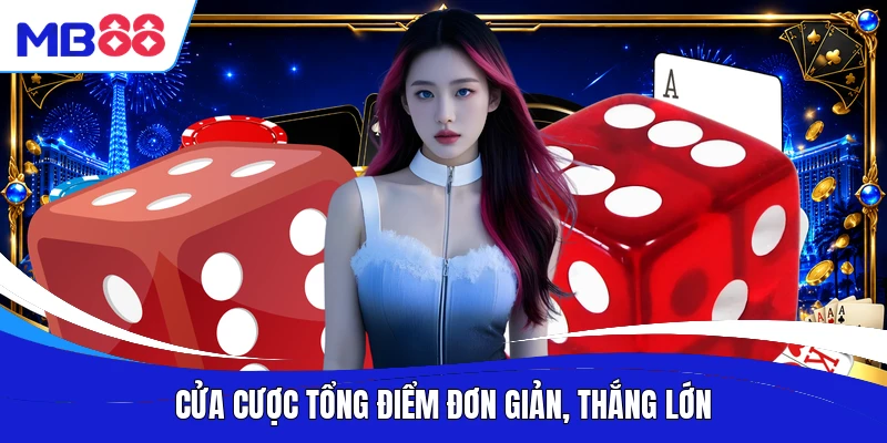 Cửa cược tổng điểm đơn giản, thắng lớn