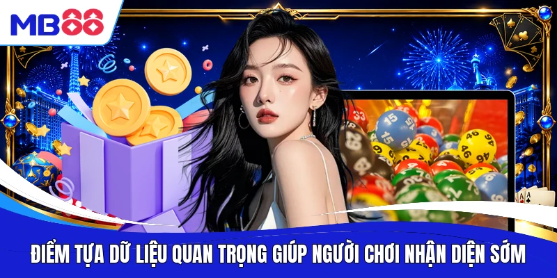 Điểm tựa dữ liệu quan trọng giúp người chơi nhận diện sớm