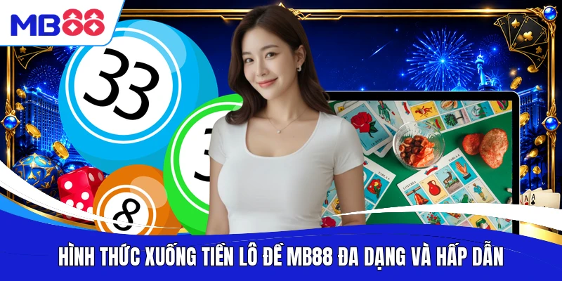 Hình thức xuống tiền lô đề MB88 đa dạng và hấp dẫn