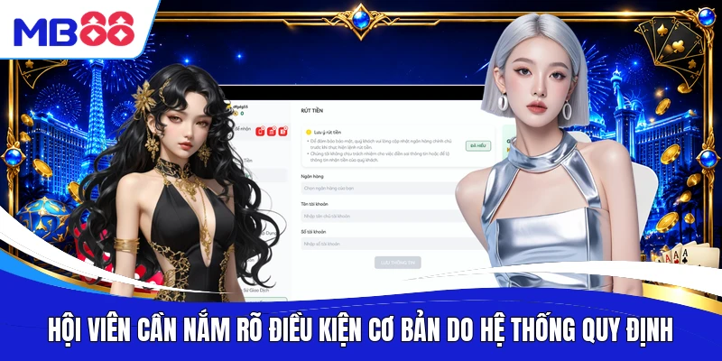 Hội viên cần nắm rõ điều kiện cơ bản do hệ thống quy định
