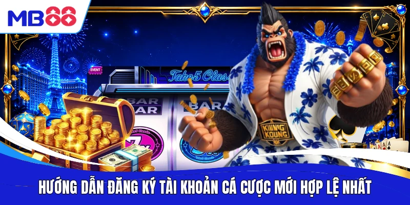 Hướng dẫn đăng ký tài khoản cá cược mới hợp lệ nhất