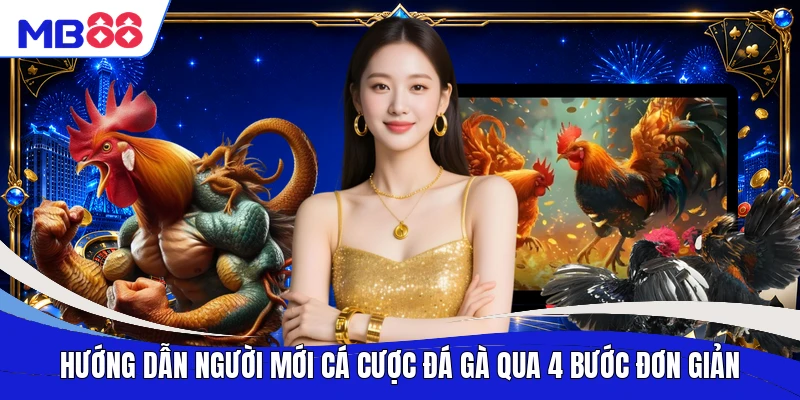Hướng dẫn người mới cá cược đá gà qua 4 bước đơn giản
