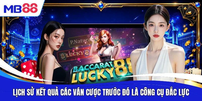 Lịch sử kết quả các ván cược trước đó là công cụ đắc lực