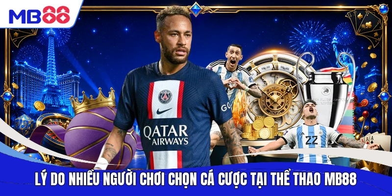 Lý do nhiều người chơi chọn cá cược tại thể thao MB88