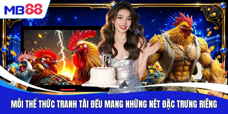 Mỗi thể thức tranh tài đều mang những nét đặc trưng riêng