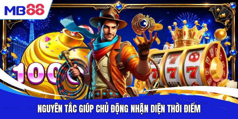 Nguyên tắc giúp chủ động nhận diện thời điểm