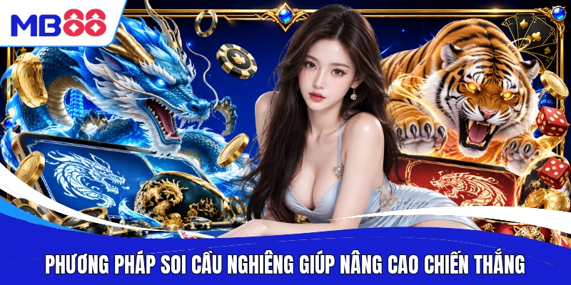 Phương pháp soi cầu nghiêng giúp nâng cao chiến thắng