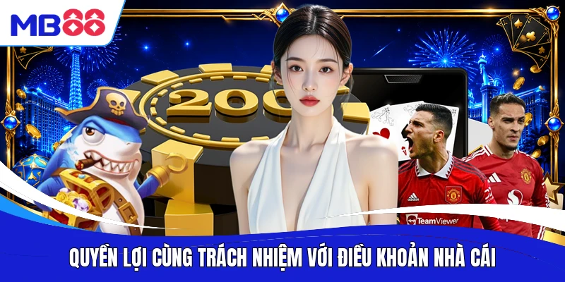 Quyền lợi cùng trách nhiệm với điều khoản nhà cái