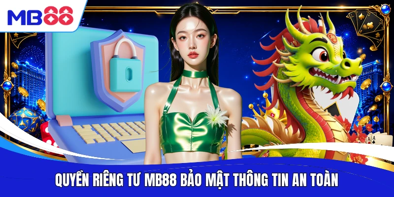 Quyền riêng tư MB88 bảo mật thông tin an toàn