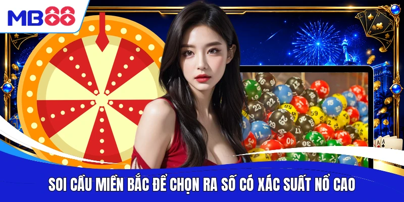 Soi cầu miền Bắc để chọn ra số có xác suất nổ cao