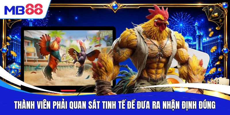 Thành viên phải quan sát tinh tế để đưa ra nhận định đúng
