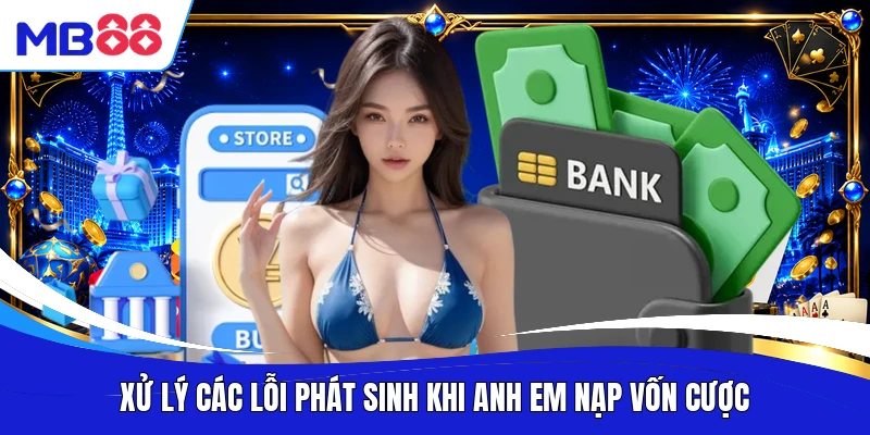 Xử lý các lỗi phát sinh khi anh em nạp vốn cược